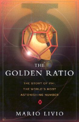 The Golden Ratio: The Story of Phi, the World's Most Astonishing Number