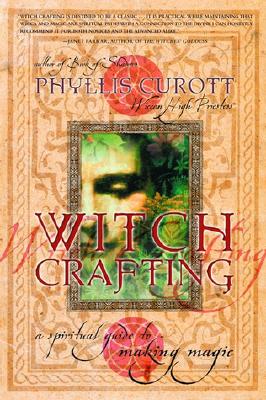 Witch Crafting: A Spiritual Guide to Making Magic