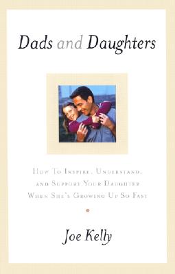 Dads and Daughters: How to Inspire, Understand, and Support Your Daughter