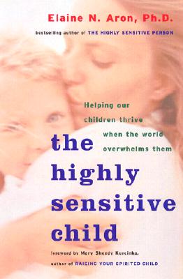 Image for The Highly Sensitive Child: Helping Our Children Thrive When The World Overwhelms Them