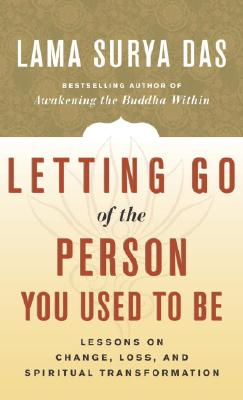 Letting Go of the Person You Used to Be: Lessons on Change, Loss, and Spiritual Transformation