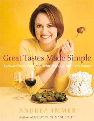 Great Tastes Made Simple :Extraordinary Food and Wine Pairing for Every Palate