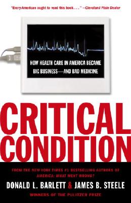 Image for Critical Condition: How Health Care in America Became Big Business--and Bad Medicine Critical Condition: How Health Care in America Became Big Business--and Bad Medicine