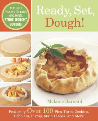 Ready, Set, Dough!: Incredibly Easy and Delicious Ways to Use Store-Bought Doughs