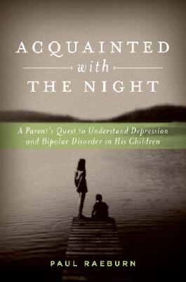 Image for Acquainted with the Night: A Parent's Quest to Understand Depression and Bipolar Disorder in His Children