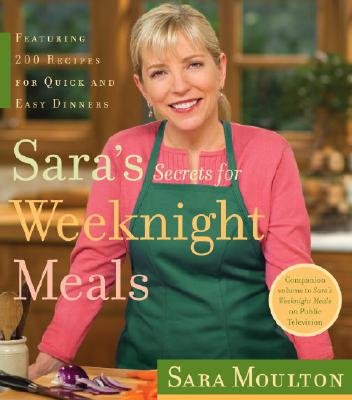 SARA'S SECRETS FOR WEEKNIGHT MEALS