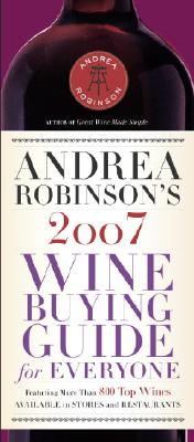 Andrea Robinson's 2007 Wine Buying Guide for Everyone (Andrea Immer Robinson's Wine Buying Guide for Everyone)