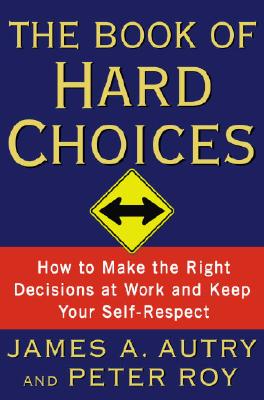 Image for BOOK OF HARD CHOICES HOW TO MAKE THE RIGHT DECISIONS AT WORK AND KEEP YOUR SELF RESPECT