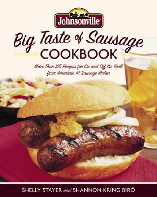 Image for Johnsonville Big Taste of Sausage Cookbook: More Than 125 Recipes for On and Off the Grill from America's #1 Sausage Maker Johnsonville Big Taste of Sausage Cookbook: More Than 125 Recipes for On and Off the Grill from America's #1 Sausage Maker
