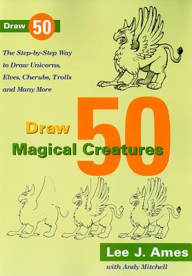 Image for Draw 50 Magical Creatures: The Step-by-Step Way to Draw Unicorns, Elves, Cherubs, Trolls, and Many More