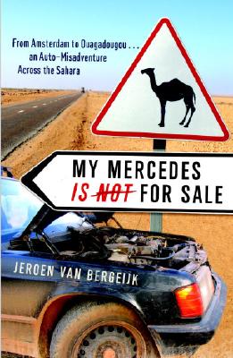 My Mercedes is Not for Sale: From Amsterdam to Ouagadougou.An Auto-Misadventure Across the Sahara