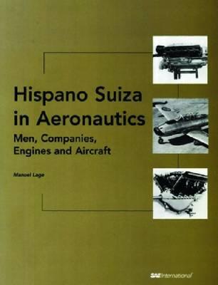 Hispano Suiza in Aeronautics; Men, Companies, Engines and Aircraft With the Collaboration of S. J. Sanchez-Renedo and M. Viejo