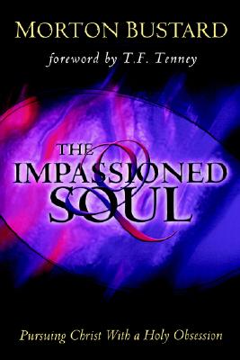 The Impassioned Soul: Pursuing Christ With a Holy Obsession