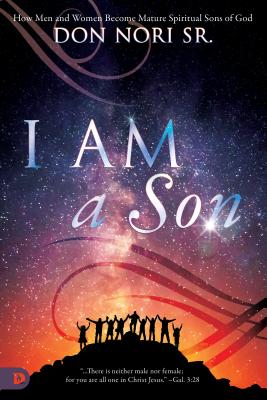 I AM a Son: How Men and Women Become Mature Spiritual Sons of God [Paperback] Nori Sr., Don