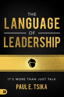 Image for The Language of Leadership: Its More Than Just Talk The Language of Leadership: Its More Than Just Talk