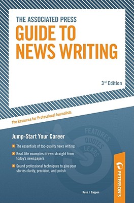 Associated Press Guide to News Writing: The Resource for Professional Journalists