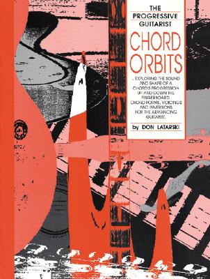 Image for Chord Orbits: Exploring the Sound and Shape of a Chord's Progression Up and Down the Fingerboard (The Progressive Guitarist Series)