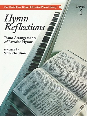 Image for Hymn Reflections: Level 4 (Piano Arrangements of Favorite Hymns) (David Carr Glover Christian Piano Library) Hymn Reflections: Level 4 (Piano Arrangements of Favorite Hymns) (David Carr Glover Christian Piano Library)