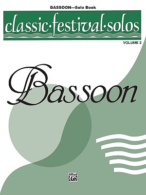 Classic Festival Solos (Bassoon), Vol 2: Solo Book (Classic Festival Solos, Vol 2)