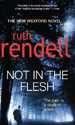 NOT IN THE FLESH, Rendell, Ruth NOT IN THE FLESH, Rendell, Ruth