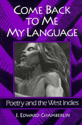 Image for Come Back to Me My Language : Poetry and the West Indies