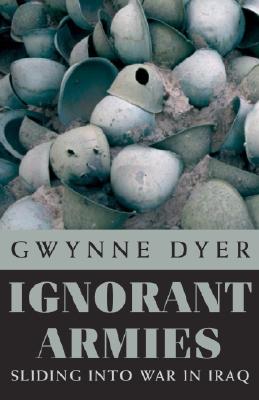 Ignorant Armies: Sliding into War in Iraq