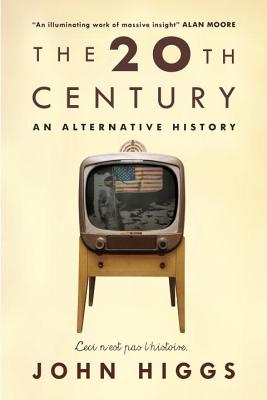 Stranger Than We Can Imagine: An Alternative History of the 20th Century