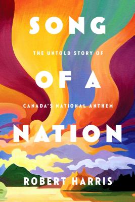 Image for Song of a Nation: The Untold Story of Canada's National Anthem