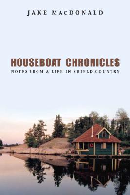 Houseboat Chronicles: Notes from a Life in Shield Country