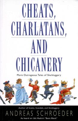 Cheats, Charlatans, and Chicanery: More Outrageous Tales of Skulduggery