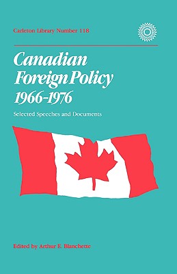 Canadian Foreign Policy 1966 - 1976: Selected Speeches and Documents (Carleton Library Series) (Volume 118)