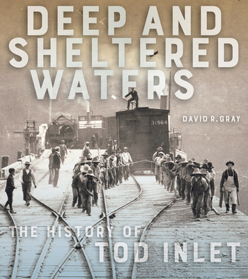Image for Deep and Sheltered Waters: The History of Tod Inlet Deep and Sheltered Waters: The History of Tod Inlet