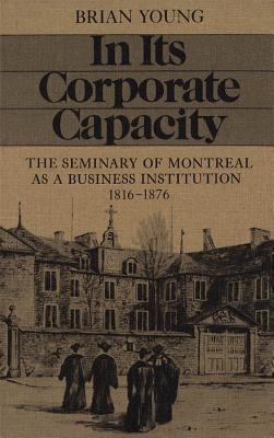 In Its Corporate Capacity: The Seminary of Montreal as a Business Institution, 1816-1876