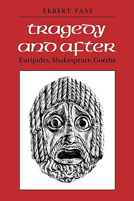 Tragedy and After: Euripides, Shakespeare, Goethe