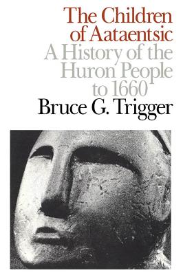 The Children of Aataentsic: A History of the Huron People to 1660 (Volume 195) (Carleton Library Series)