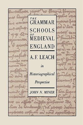 The Grammar Schools of Medieval England: A.F. Leach in Historiographical Perspective