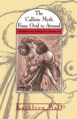 Image for The Callisto Myth from Ovid to Atwood : Initiation and Rape in Literature