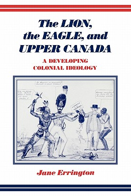 The Lion, the Eagle, and Upper Canada: A Developing Colonial Ideology