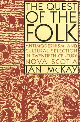 The Quest of the Folk: Antimodernism and Cultural Selection in Twentieth-Century Nova Scotia