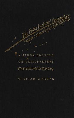 The Federfuchser/Penpusher from Lessing to Grillparzer: A Study Focused on Grillparzer's Ein Bruderzwist in Habsburg