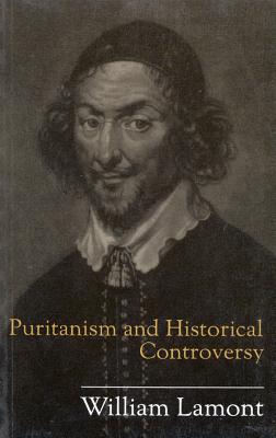Puritanism and Historical Controversy (Volume 26) (McGill-Queen's Studies in the History of Religion) [Hardcover] Lamont, William