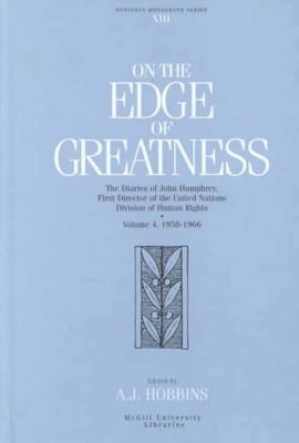 On the Edge of Greatness: The Diaries of John Humphrey, First Director of the United Nations Division of Human Rights, volume 4, 1958-1966