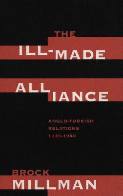 The Ill-Made Alliance: Anglo-Turkish Relations, 1939-1940