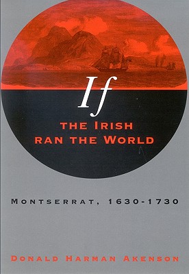 If the Irish Ran the World: Montserrat, 1630-1730 (Joanne Goodman Lectures, 1997.)