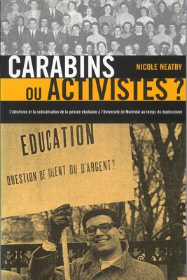 Carabins ou activistes: L'idalism et la radicalisation de la pense tudiante l'Universit de Montral au temps du Duplessisme (Volume 10) . dhistoire du Quebec) (French Edition)