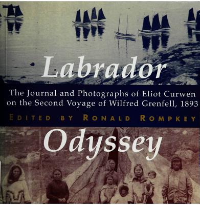 Labrador Odyssey: The Journal and Photographs of Eliot Curwen on the Second Voyage of Wilfred Grenfell, 1893 (Volume 3) . the History of Medicine, Health, and Society)