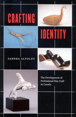 Crafting Identity: The Development of Professional Fine Craft in Canada