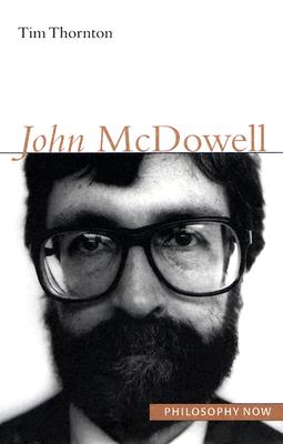 John McDowell (Volume 5) (Philosophy Now)