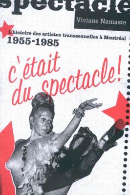 C'tait du spectacle!: L'histoire des artistes transsexuelles Montral, 1955-1985 (Studies on the History of Quebec/tudes dhistoire du Quebec) (Volume 17) (French Edition)