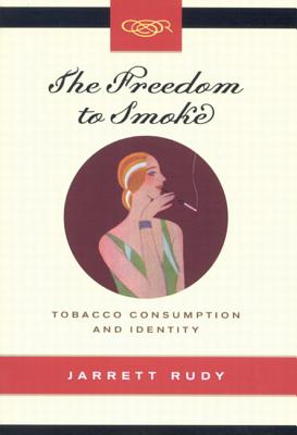 The Freedom to Smoke: Tobacco Consumption and Identity (Volume 18) (Studies on the History of Quebec/tudes dhistoire du Quebec)